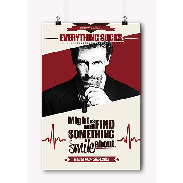 Tv-Show Dr House Everything Sucks Poster in India by sillypunter
